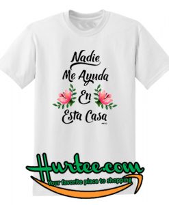 Official Nadie me Ayuda en esta casa shirt