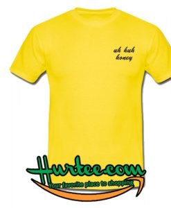 Uh Huh Honey T-Shirt