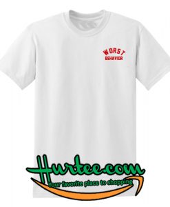 Worst Behavior T-Shirt