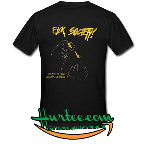 fuck society t shirt back