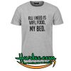 All I Need is Wifi Food My Bed T shirt