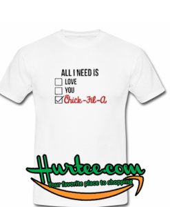 All I need is love you Chick fil a shirt