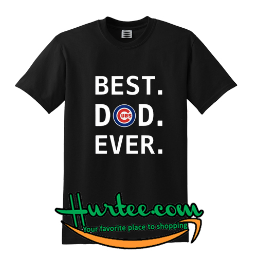 Best Dad Ever Cubs T shirt