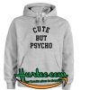 Cute But Psycho hoodie