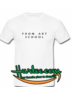 From Art School T Shirt