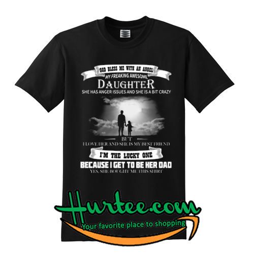 God Bless Me With An Angel My Freaking Awesome Daughter Shirt