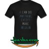 I can do anything except make insulin shirt