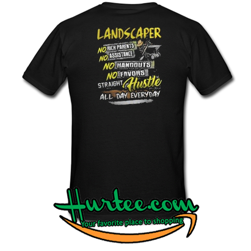 Landscaper no rich parents no assistance no handouts no favors shirt