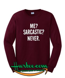 Me Sarcastic Never Sweatshirt