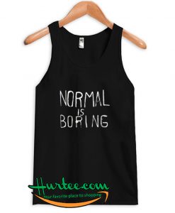 Normal is Boring Tank Top