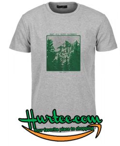 Not All Who Wander Are Lost t shirt