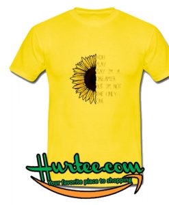 Sunflower you may say I'm a dreamer but I'm not the only one shirt