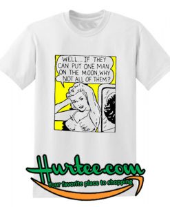 Well If They Can Put One Man On The Moon T-Shirt