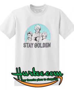 stay golden t shirt