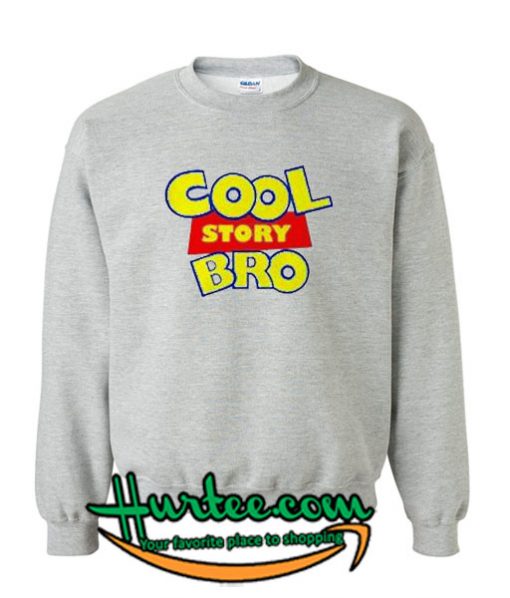 Cool Story Bro Sweatshirt