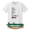 Dear Stress Lets Break Up I'm Over It Relax T-Shirt