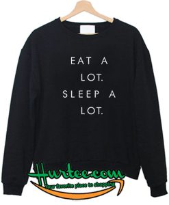 Eat A Lot Sleep A Lot Sweatshirt