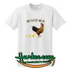 Oh Cluck No T shirt