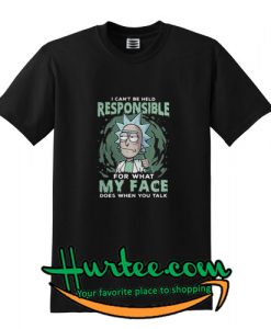 Rick and Morty I can’t be held responsible for what my face shirt