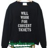 will work for concert tickets sweetshirt
