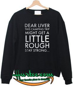 Dear liver this camping Sweatshirt