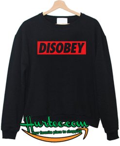Disobey Sweatshirt