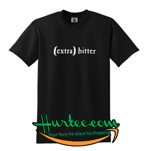 Extra Bitter T Shirt