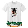 Leave Me Malone T-Shirt