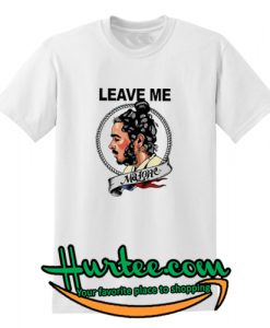 Leave Me Malone T-Shirt
