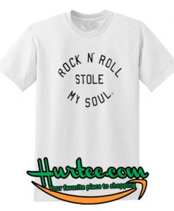 Rock N’ Roll Stole My Soul T-Shirt