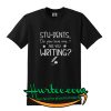 Stu-dents do you love me are you writing T-Shirt
