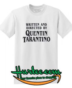 Written and Directed by Quentin Tarantino T Shirt