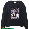 English Is Important But Math Is Importanter Sweatshirt