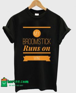 My Broomstick Runs On Wine T-Shirt