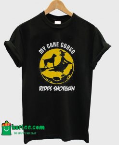 My Cane Corso Rides Shotgun T-Shirt