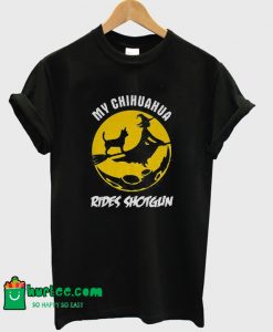 My Chihuahua Rides Shotgun T-Shirt