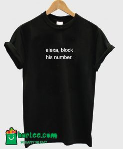 Alexa Block His Number T-Shirt