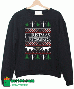 Christmas is Coming Sweatshirt