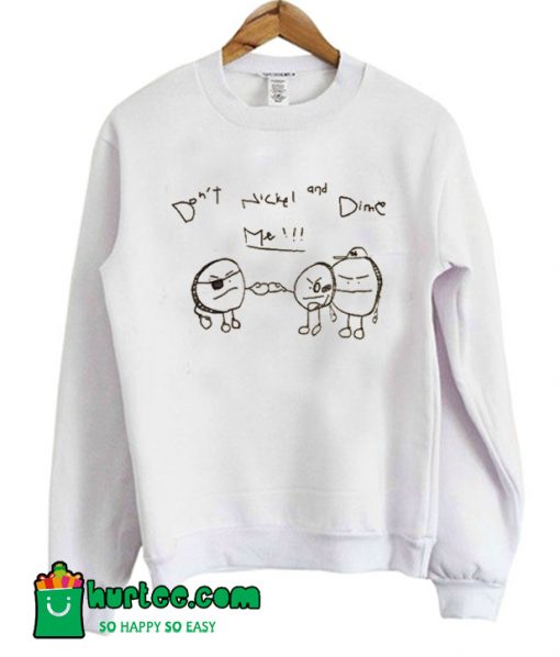 Don't Nickel & Dime Me Sweatshirt