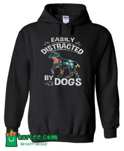 Easily Distracted By Dogs Hoodie