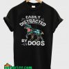 Easily Distracted By Dogs T-Shirt