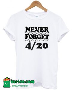 Never Forget 420 T-Shirt