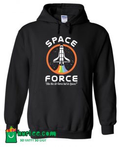 Space Force Like the Air Force But In Space Hoodie