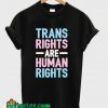 Trans Rights Are Human Rights T-Shirt
