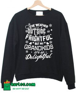The Weather Outside Frightful SweatshirtThe Weather Outside Frightful Sweatshirt