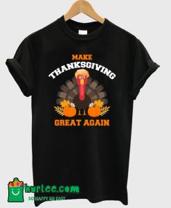 Turkey Trump Make Thanksgiving Great Again T-Shirt