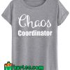 Chaos Coordinator T Shirt