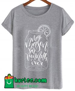 My Mason Jar Runneth Over T Shirt