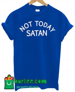 Not Today Satan T Shirt