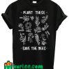 Plant These Save The Bees T Shirt